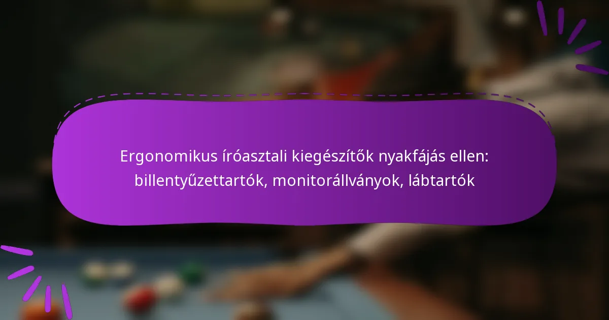Ergonomikus íróasztali kiegészítők nyakfájás ellen: billentyűzettartók, monitorállványok, lábtartók