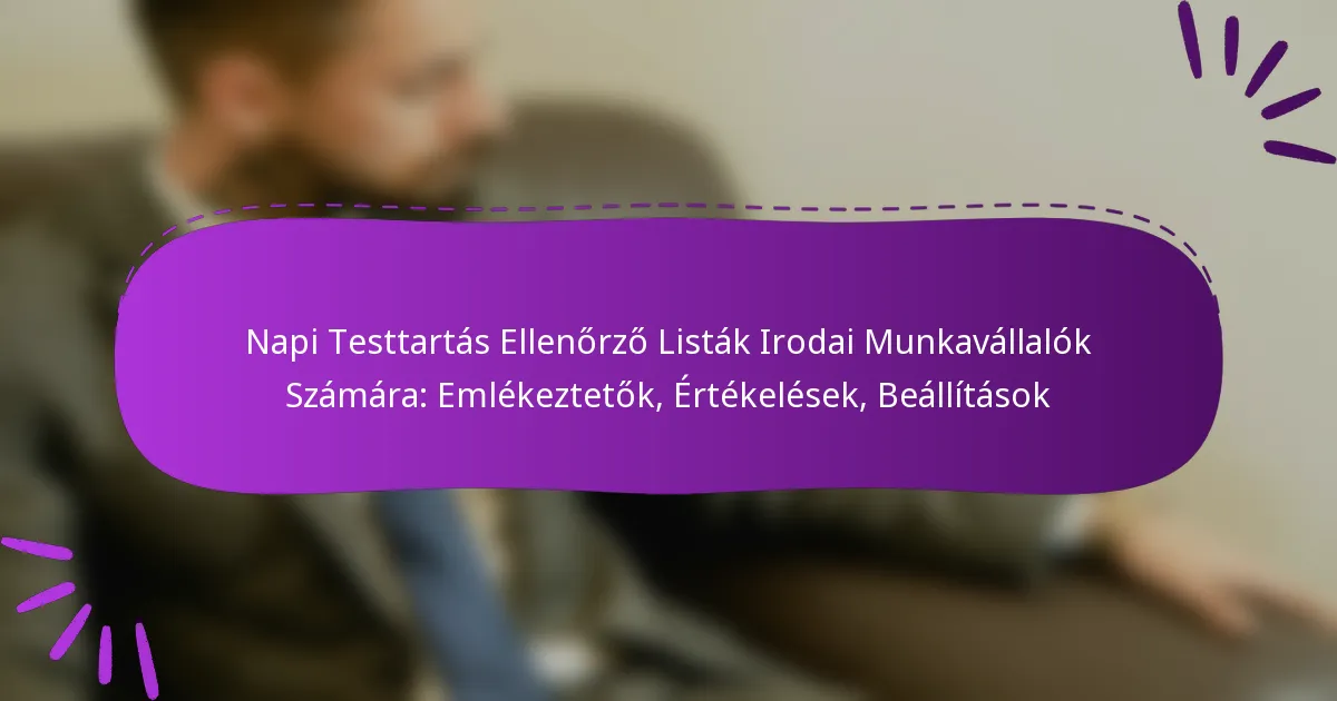 Napi Testtartás Ellenőrző Listák Irodai Munkavállalók Számára: Emlékeztetők, Értékelések, Beállítások