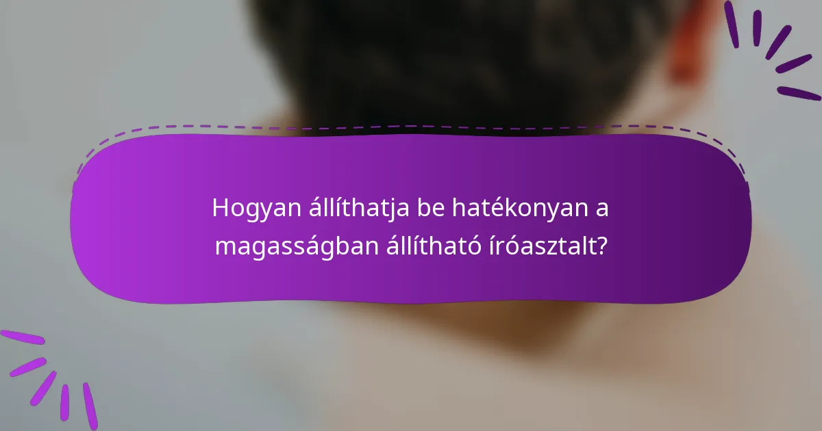 Hogyan állíthatja be hatékonyan a magasságban állítható íróasztalt?