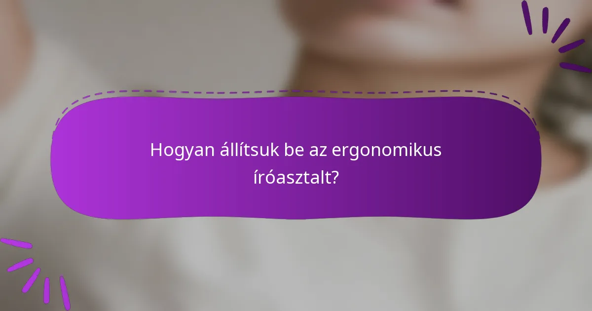 Hogyan állítsuk be az ergonomikus íróasztalt?