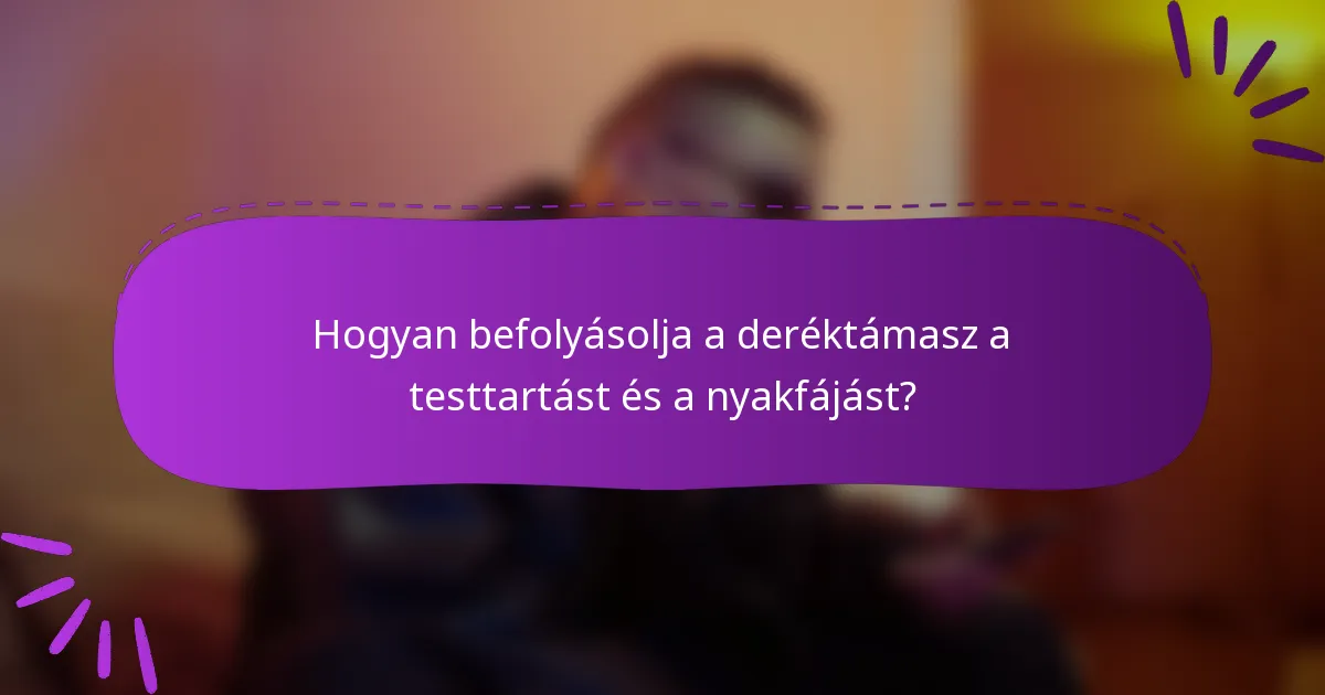 Hogyan befolyásolja a deréktámasz a testtartást és a nyakfájást?