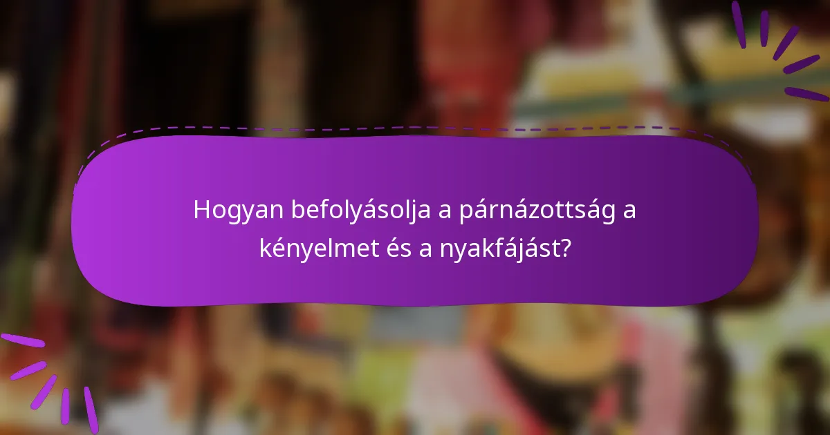 Hogyan befolyásolja a párnázottság a kényelmet és a nyakfájást?