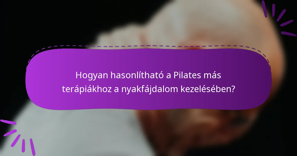 Hogyan hasonlítható a Pilates más terápiákhoz a nyakfájdalom kezelésében?