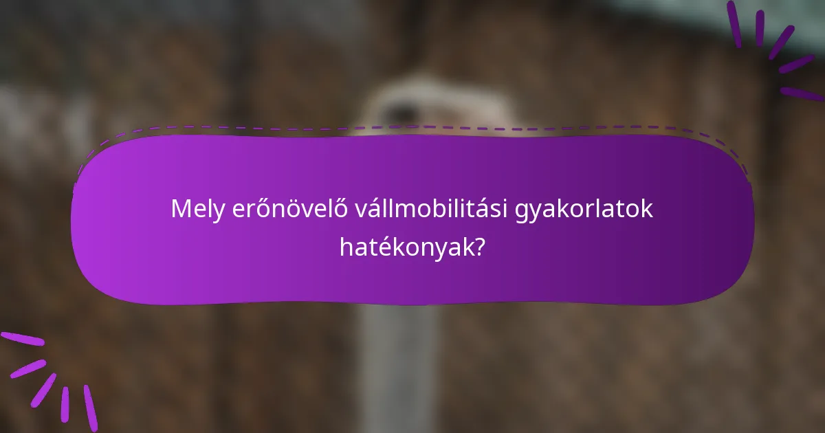 Mely erőnövelő vállmobilitási gyakorlatok hatékonyak?