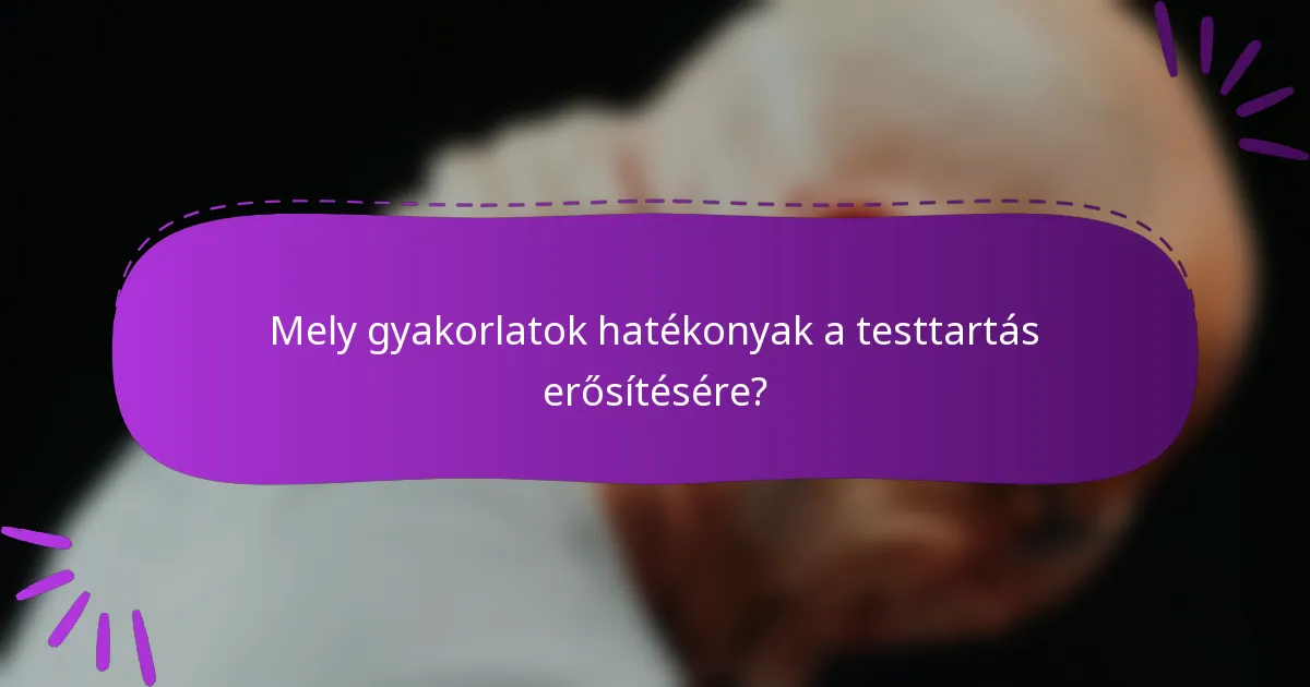 Mely gyakorlatok hatékonyak a testtartás erősítésére?