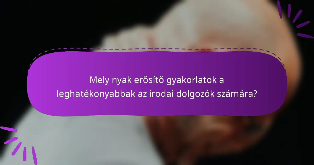 Mely nyak erősítő gyakorlatok a leghatékonyabbak az irodai dolgozók számára?