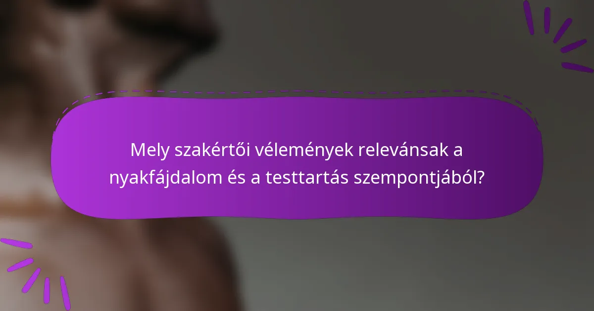 Mely szakértői vélemények relevánsak a nyakfájdalom és a testtartás szempontjából?