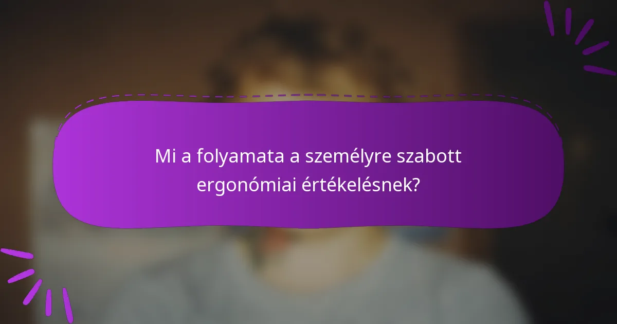 Mi a folyamata a személyre szabott ergonómiai értékelésnek?
