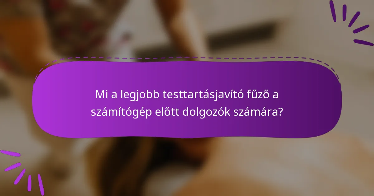 Mi a legjobb testtartásjavító fűző a számítógép előtt dolgozók számára?