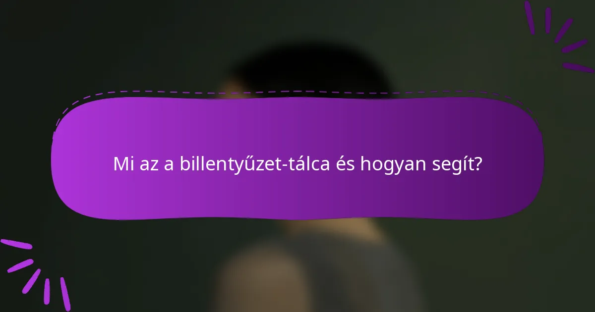 Mi az a billentyűzet-tálca és hogyan segít?