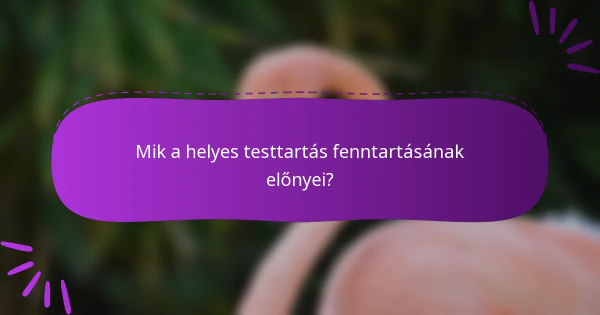 Mik a helyes testtartás fenntartásának előnyei?