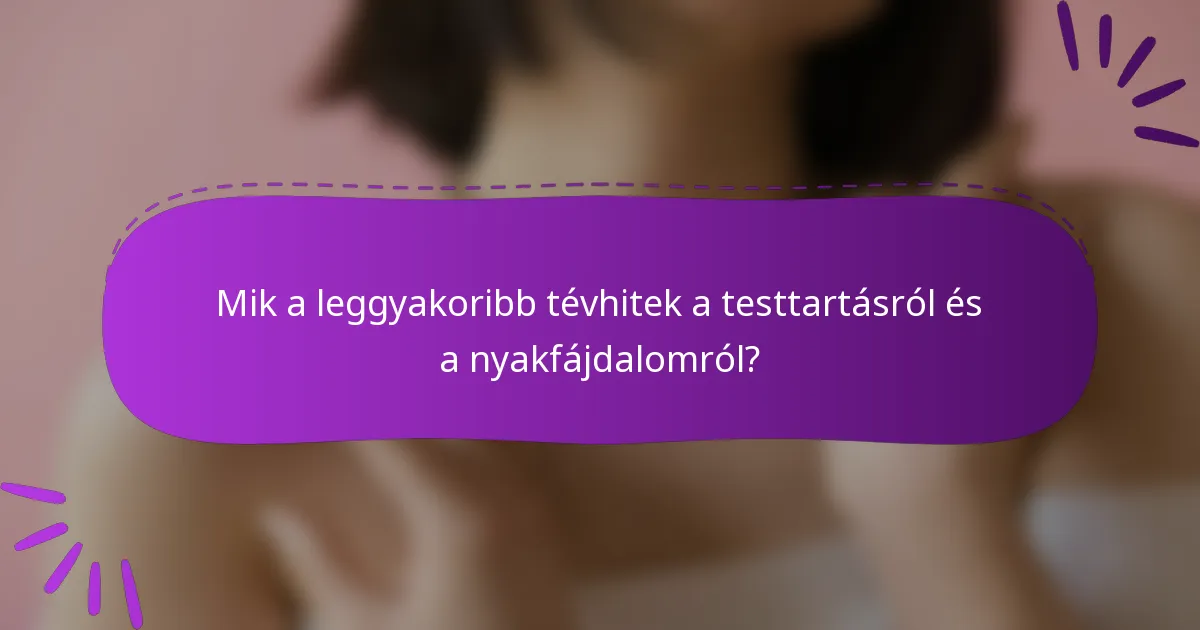 Mik a leggyakoribb tévhitek a testtartásról és a nyakfájdalomról?