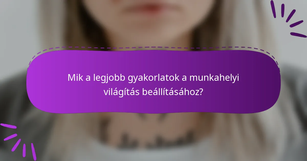 Mik a legjobb gyakorlatok a munkahelyi világítás beállításához?