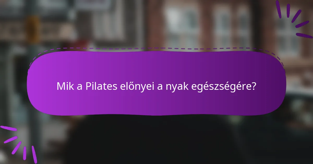 Mik a Pilates előnyei a nyak egészségére?