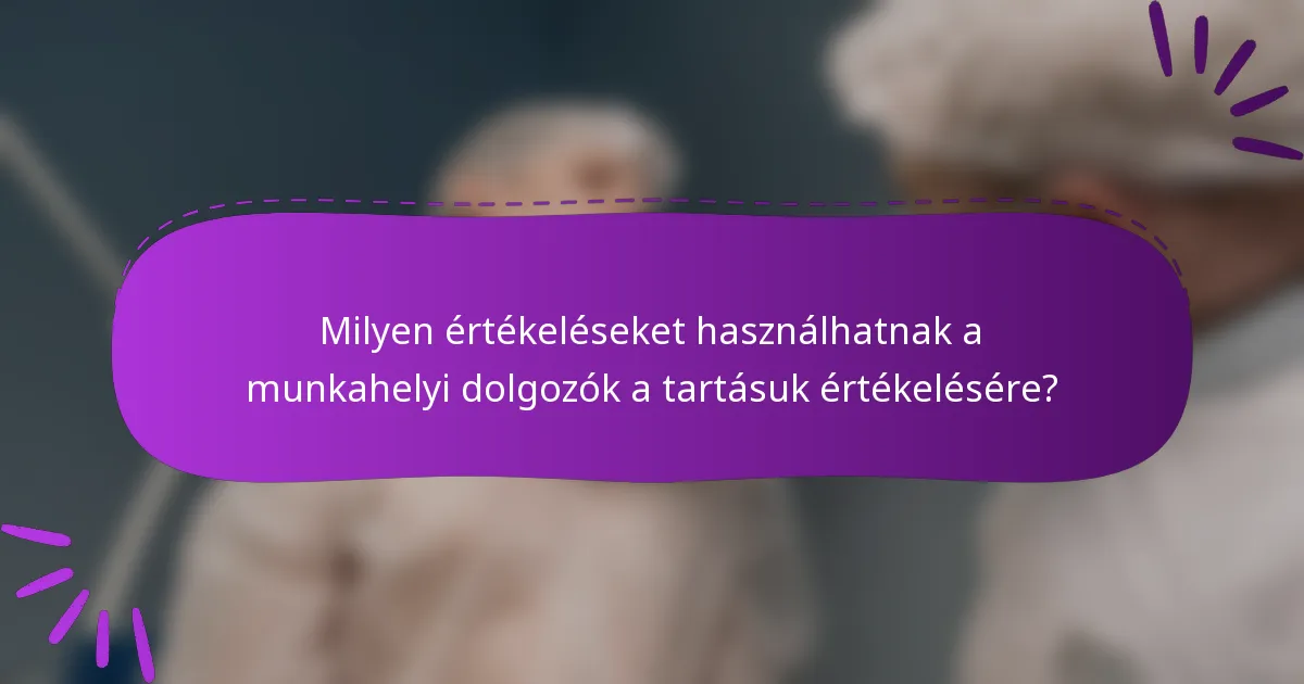 Milyen értékeléseket használhatnak a munkahelyi dolgozók a tartásuk értékelésére?