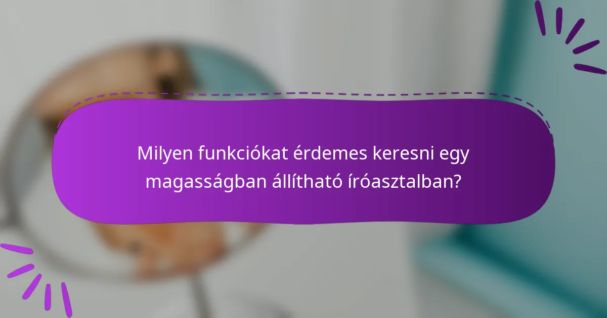 Milyen funkciókat érdemes keresni egy magasságban állítható íróasztalban?