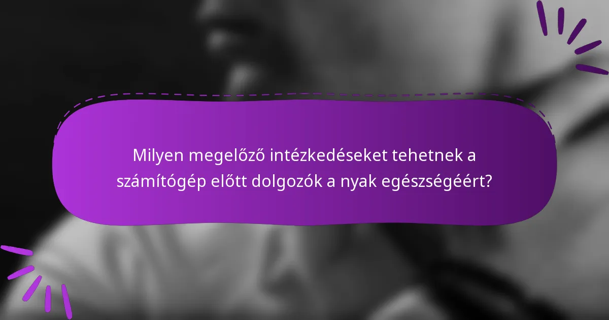 Milyen megelőző intézkedéseket tehetnek a számítógép előtt dolgozók a nyak egészségéért?