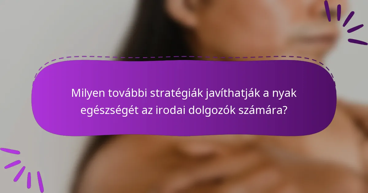 Milyen további stratégiák javíthatják a nyak egészségét az irodai dolgozók számára?